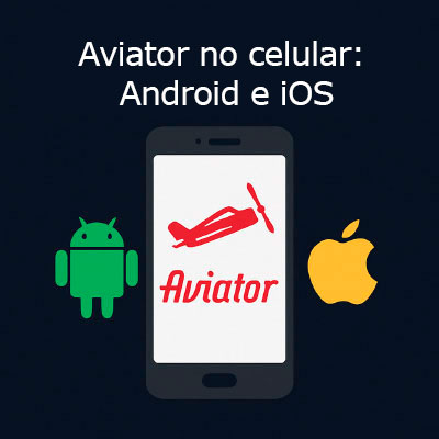 Aviator no celular: Android e iOS
